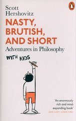 Обкладинка книги Nasty, Brutish, and Short Adventures in Philosophy with Kids. Scott Hershovitz Scott Hershovitz, 9780141993027,