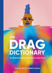 Okładka książki The Drag Dictionary An illustrated glossary of fierce queen slang. Zanet Alba De Zanet Alba De, 9781784884253,