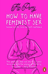 Обкладинка книги How to Have Feminist Sex. Flo Perry Flo Perry, 9780141990408,   70 zł