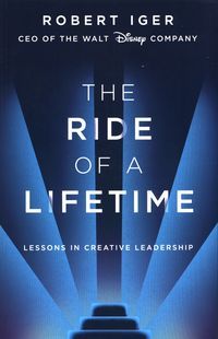 Okładka książki The Ride of a Lifetime Lessons in Creative Leadership from 15 Years as CEO of the Walt Disney Company. Robert Iger Robert Iger, 9781787630475,   63 zł