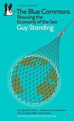Okładka książki The Blue Commons Rescuing the Economy of the Sea. Guy Standing Guy Standing, 9780241475881,