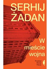 Okładka książki W mieście wojna. Serhij Żadan Жадан Сергій, 9788381918459,   47 zł