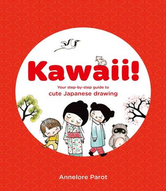Обкладинка книги Kawaii! Your Step-by-Step Guide to Cute Japanese Drawing Annelore Parot, 9781837760404,