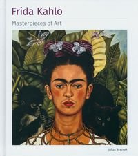 Okładka książki Frida Kahlo Masterpieces of Art.. Julian Beecroft Julian Beecroft, 9781786644824,