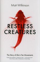Okładka książki Restless Creatures The Story of Life. Matt Wilkinson Matt Wilkinson, 9781785780455,