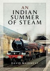 Okładka książki An Indian Summer of Steam. David Maidment David Maidment, 9781473827431,