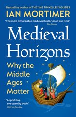 Okładka książki Medieval Horizons : Why the Middle Ages Matter. Ian Mortimer Ian Mortimer, 9781529920802,   58 zł