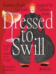Okładka książki Dressed to Swill Runway-Ready Cocktails Inspired by Fashion Icons. Jennifer Croll Jennifer Croll, 9783791387833,