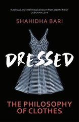Обкладинка книги Dressed The Philosophy of Clothes. Shahidha Bari Shahidha Bari, 9781529110678,   62 zł