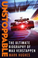Обкладинка книги Unstoppable The Ultimate Biography of Max Verstappen. Mark Hughes Mark Hughes, 9781472299086,