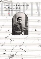 Обкладинка книги Chopin. The Man, his Work and its Resonance Tytuł oryginalny: Chopin. Człowiek, dzieło, rezonans.. Mieczysław Tomaszewski Mieczysław Tomaszewski, 9788364823091,