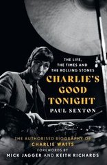 Okładka książki Charlie's Good Tonight The Autorised Biography of Charlie Watts. Paul Sexton Paul Sexton, 9780008546342,