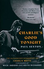 Okładka książki Charlie's Good Tonight The Authorised Biography of Charlie Watts. Paul Sexton Paul Sexton, 9780008546373,