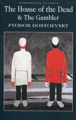 Обкладинка книги The House of the Dead & The Gambler. Fyodor Dostoevsky Fyodor Dostoevsky, 9781840226294,