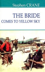 Okładka książki The Bride Comes to Yellow Sky and Other Stories. Stephen Crane Стівен Крейн, 978-617-07-0742-0,   34 zł