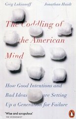Okładka książki The Coddling of the American Mind How Good Intentions and Bad Ideas Are Setting Up a Generation for Failure. Jonathan Haidt Jonathan Haidt, 9780141986302,