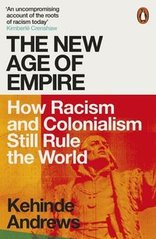 Обкладинка книги The New Age of Empire How Racism and Colonialism Still Rule the World. Kehinde Andrews Kehinde Andrews, 9780141992365,