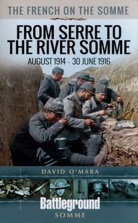 Обкладинка книги The French on the Somme - From Serre to the River Somme August 1914 - 30 June 1916. David O'Mara David O'Mara, 9781526722409,