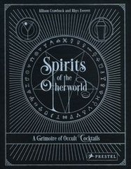 Обкладинка книги Spirits of the Otherworld A Grimoire of Occult Cocktails & Drinking Rituals. Allison Crawbuck Allison Crawbuck, 9783791387147,