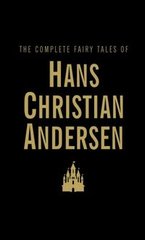 Okładka książki The Complete Fairy Tales of Hans Christian Andersen. Hans Christian Andersen Hans Christian Andersen, 9781840221732,   94 zł