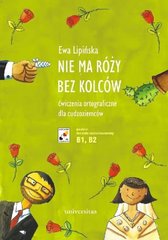 Обкладинка книги Nie ma róży bez kolców. Ćw. ortograficzne B1-B2. Ewa Lipińska Ewa Lipińska, 9788324239085,