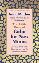Okładka książki The Little Book of Calm for New Mums. Anna Mathur Anna Mathur, 9780241559819,