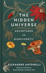 Okładka książki The Hidden Universe Adventures in Biodiversity. Alexandre Antonelli Alexandre Antonelli, 9781529109160,