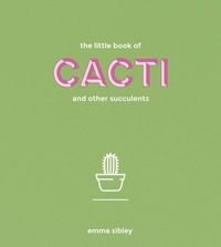Обкладинка книги The Little Book of Cacti and other succulents. Emma Sibley Emma Sibley, 9781849499149,