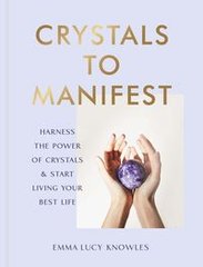 Okładka książki Crystals to Manifest. Emma Lucy Knowles Emma Lucy Knowles, 9781529905373,