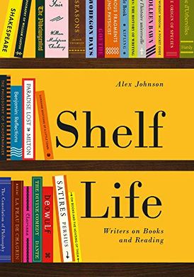 Okładka książki Shelf Life : Writers on Books and Reading. Alex Johnson Alex Johnson, 9780712352864,   46 zł
