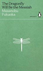 Okładka książki The Dragonfly Will Be the Messiah. Masanobu Fukuoka Masanobu Fukuoka, 9780241514443,