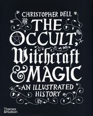 Обкладинка книги The Occult, Witchcraft & Magic An Illustrated History. Christopher Dell Christopher Dell, 9780500518885,   167 zł
