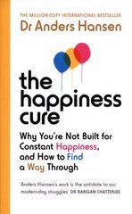 Обкладинка книги The Happiness Cure Why You’re Not Built for Constant Happiness, and How to Find a Way Through. Anders Hansen Anders Hansen, 9781785044328,