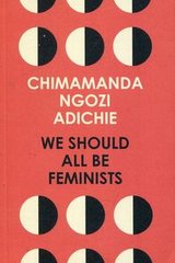 Okładka książki We Should All Be Feminists. Chimamanda Ngozi Adichie Chimamanda Ngozi Adichie, 9780008115272,