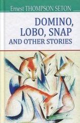 Okładka książki Domino, Lobo, Snap and Other Stories. Ernest Thompson Seton Ернест Сетон-Томпсон, 978-617-07-0546-4,   39 zł