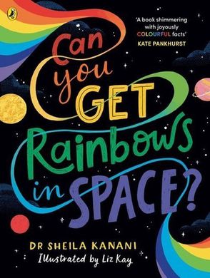 Okładka książki Can You Get Rainbows in Space? Sheila Kanani Dr Sheila Kanani, 9780241519738,   48 zł
