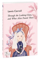 Обкладинка книги Through the Looking-Glass, and What Alice Found There (Аліса в Задзеркаллі). Lewis Carroll Керролл Льюїс, 978-966-03-9432-2,   25 zł