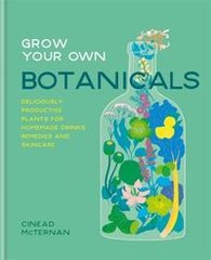 Okładka książki Grow Your Own Botanicals. Cinead McTernan Cinead McTernan, 9780857835314,