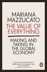 Okładka książki The Value of Everything Making and Taking in the Global Economy. Mariana Mazzucato Mariana Mazzucato, 9780141980768,