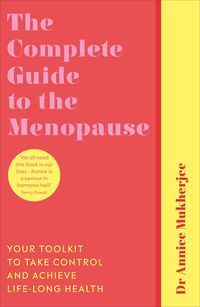 Okładka książki The Complete Guide to the Menopause Your Toolkit to Take Control and Achieve Life-Long Health. Annice Mukherjee Annice Mukherjee, 9781785043291,