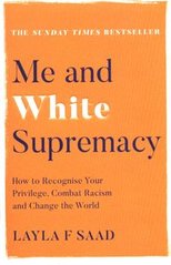 Обкладинка книги Me and White Supremacy How to Recognise Your Privilege, Combat Racism and Change the World. Layla F. Saad Layla F. Saad, 9781529405118,