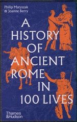 Обкладинка книги A History of Ancient Rome in 100 Lives. Philip Matyszak Philip Matyszak, 9780500297056,