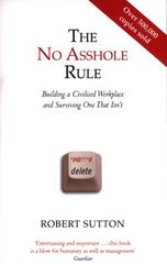Обкладинка книги The No Asshole Rule. Robert Sutton Robert Sutton, 9780749954031,