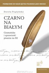 Okładka książki Czarno na białym. Gramatyka i sprawność pisania B2 Dorota Prążyńska, 9788324239368,   60 zł