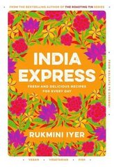 Okładka książki India Express Fresh and delicious recipes for every day. Rukmini Iyer Rukmini Iyer, 9781529110074,
